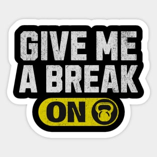 Funny Gym Quote Of Give Me A Break Funny Workout Quotes Sticker